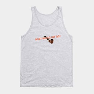 what would Hef do? Tank Top